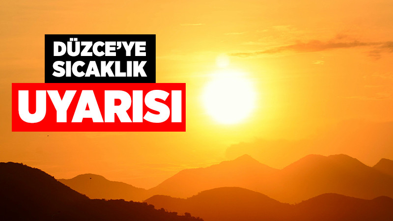 Düzce İçin Sıcaklık Uyarısı Yapıldı