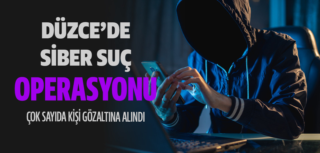 Düzce'de Siber Suç Operasyonu