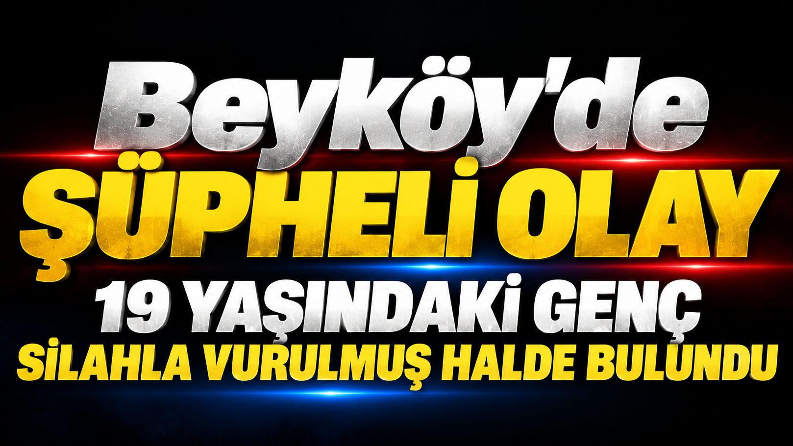 19 Yaşındaki Genç Silahla Vurulmuş Halde Bulundu