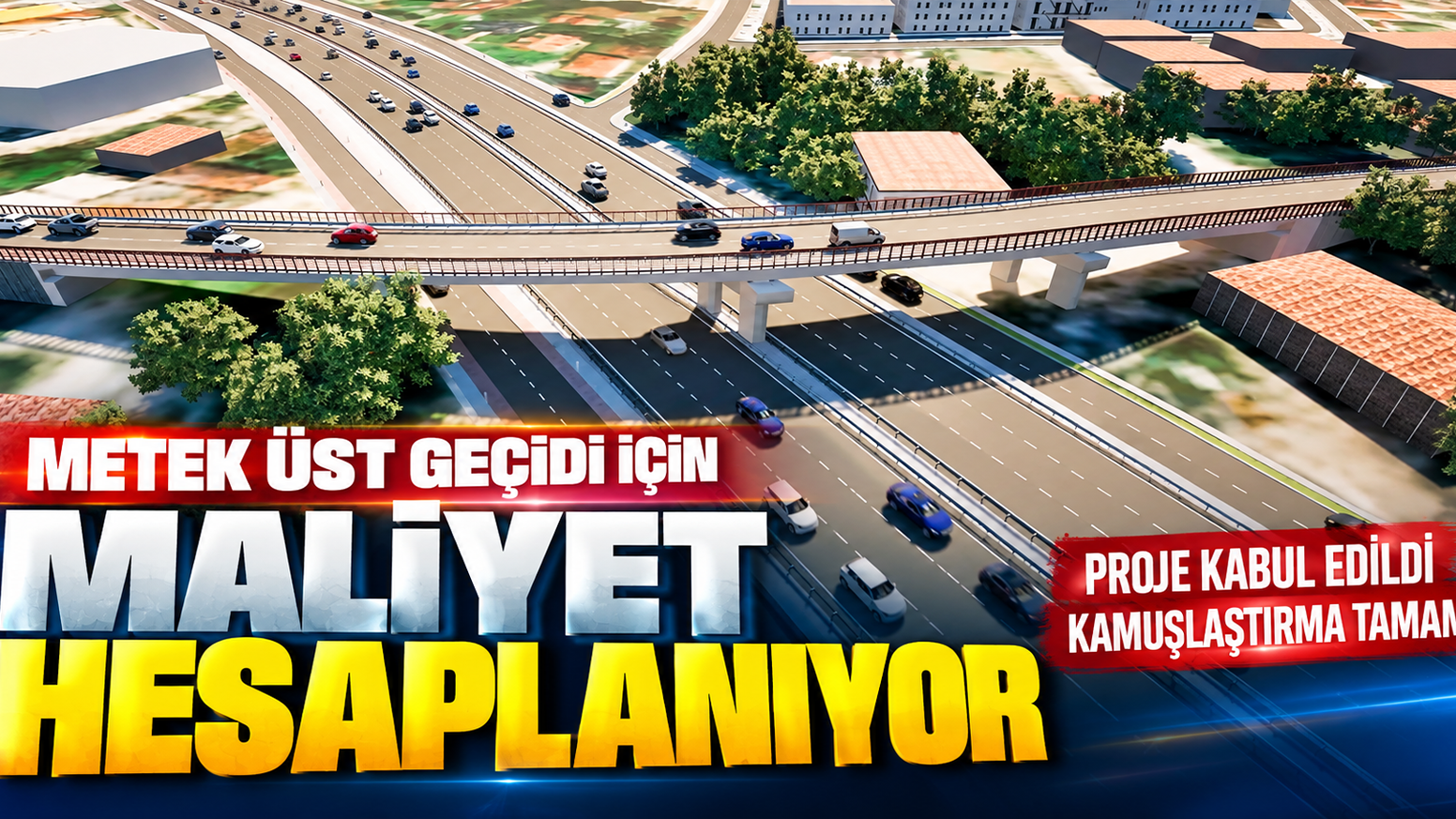 Metek Üst Geçidi İçin Maliyet Hesaplanıyor