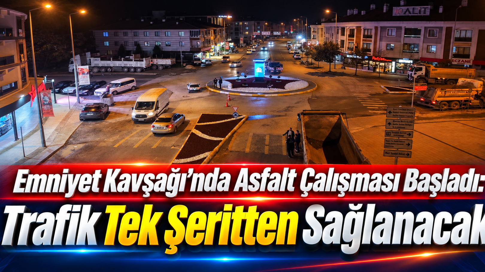 Emniyet Kavşağı’nda Asfalt Çalışması Başladı: Trafik Tek Şeritten Sağlanacak