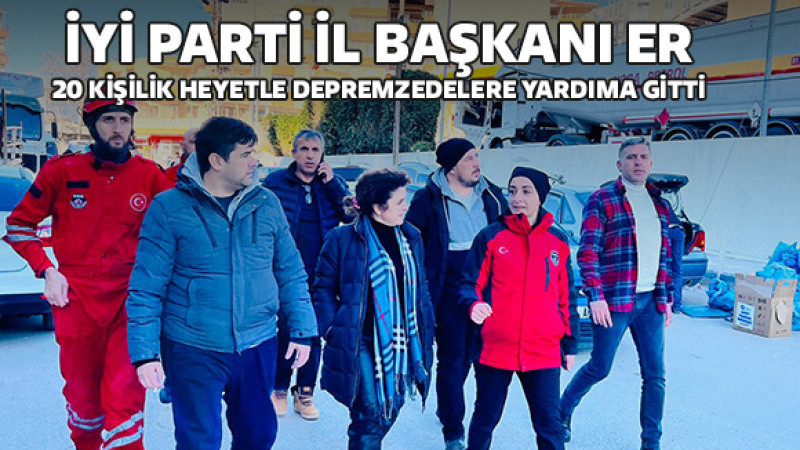 İYİ Partili 20 Kişilik Heyet Deprem Bölgesine Yardıma Gitti
