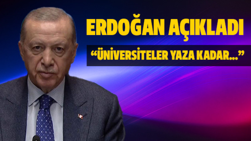 Erdoğan: Üniversitelerde Yaza Kadar Uzaktan Eğitim Yapılacak