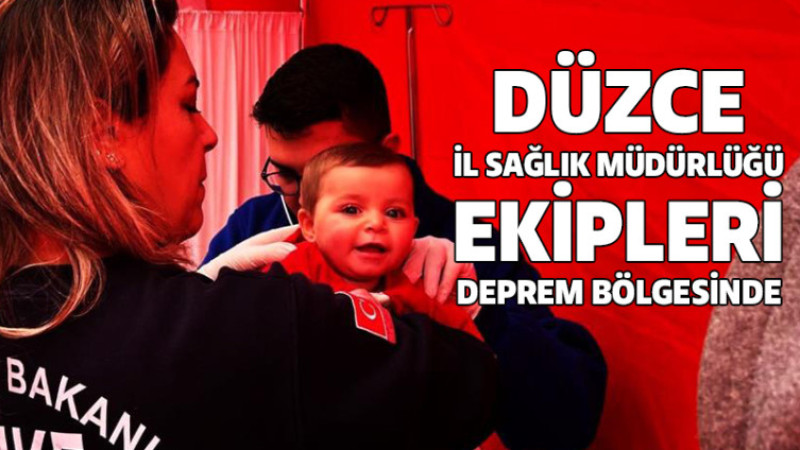 Düzce İl Sağlık Müdürlüğü Deprem Bölgesinde Yaraları Sarmaya Devam Ediyor