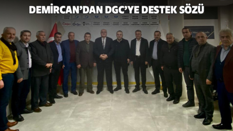 Demircan’dan DGC’ye Destek Sözü