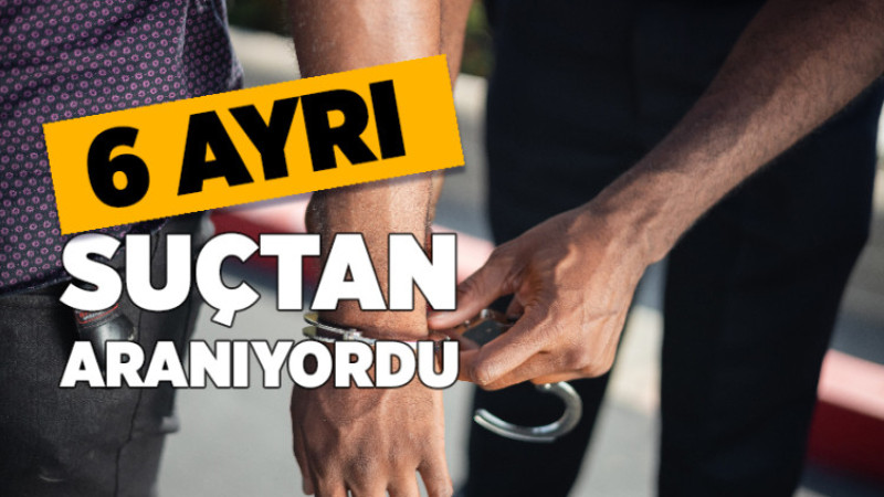 6 Ayrı Suçtan Aranıyordu