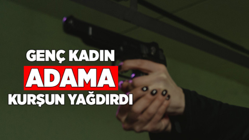 Genç Kadın Adama Kurşun Yağdırdı