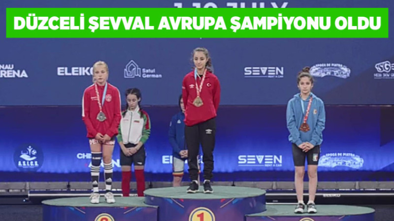 Düzceli Şevval Avrupa Şampiyonu Oldu