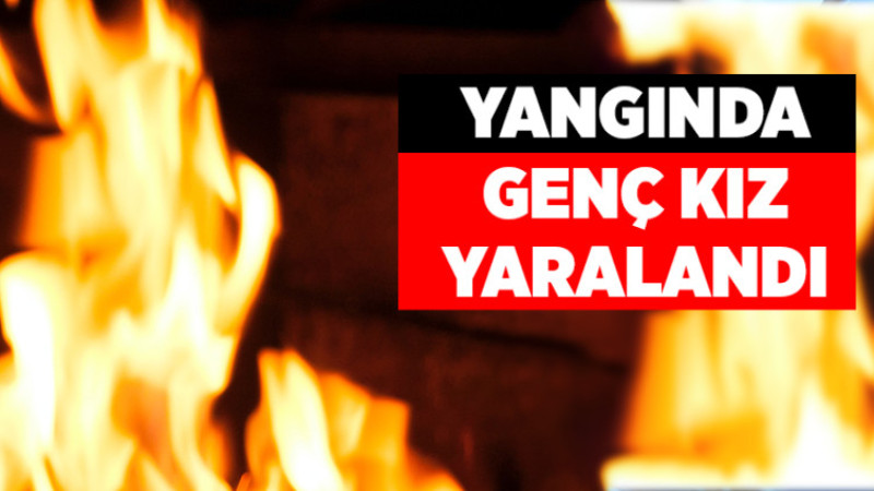Yangında Genç Kız Yaralandı
