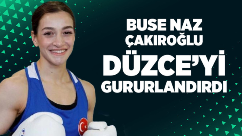 Buse Naz Çakıroğlu Düzce'yi Gururlandırdı