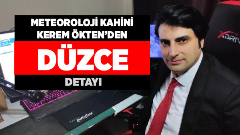 Meteoroloji Kahini Kerem Ökten'den Düzce Detayı