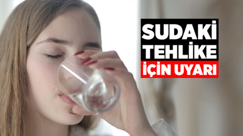 Sudaki Tehlike İçin Kritik Uyarı