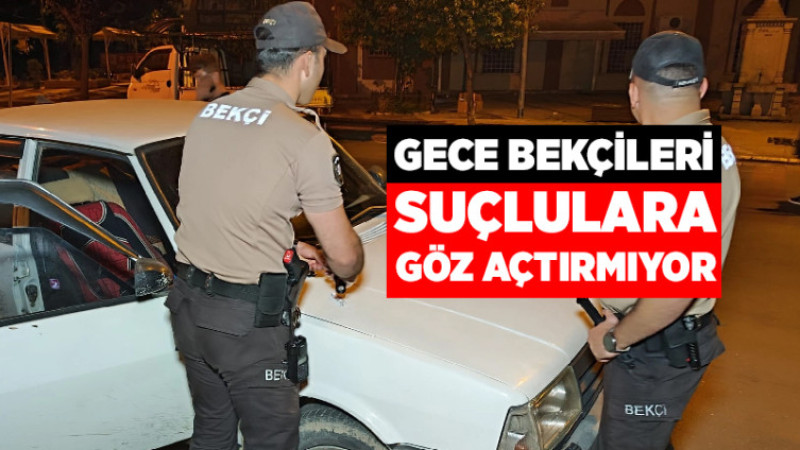 Gece Bekçileri Suçlulara Göz Açtırmadı
