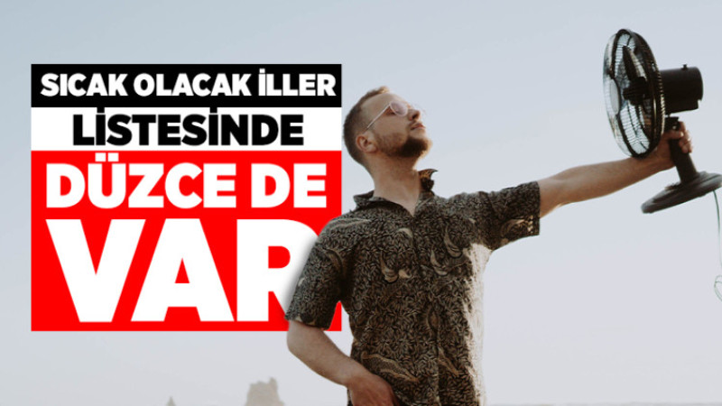 Sıcak Olacak İller Arasında Düzce de Var