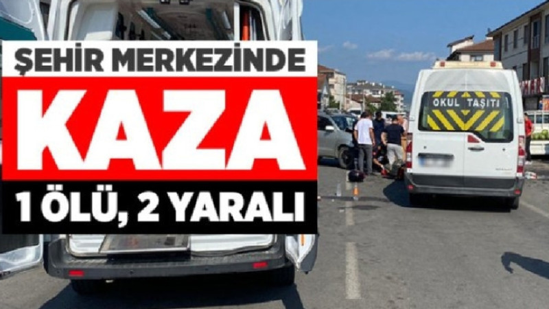 Şehir Merkezinde Kaza: 1 Ölü, 2 Yaralı