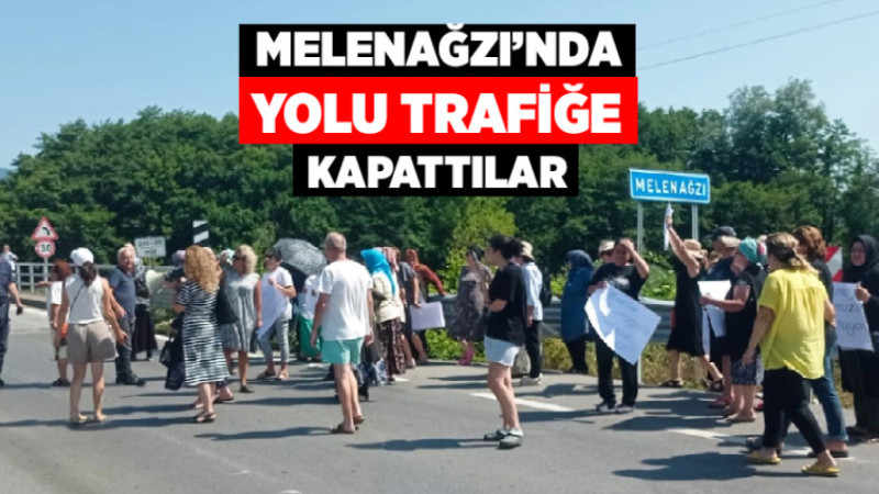 Melenağzı'nda Yolu Trafiğe Kapattılar