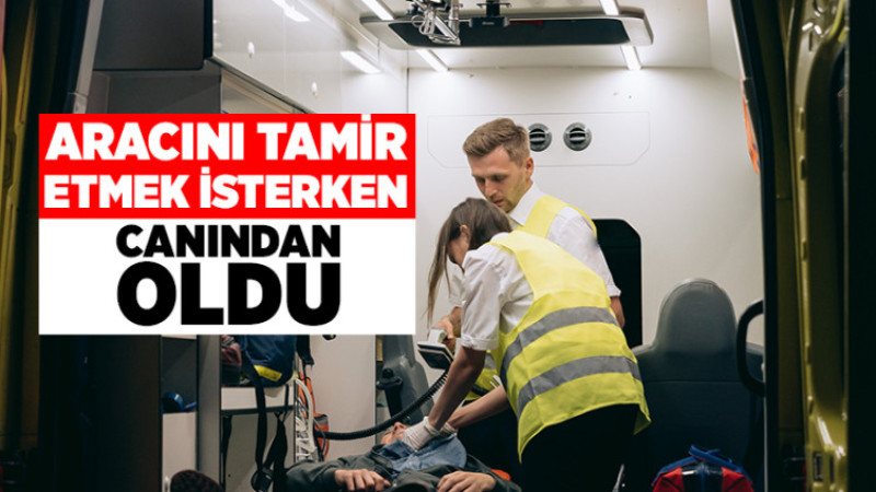 Aracını Tamir Etmek İsterken Canından Oldu