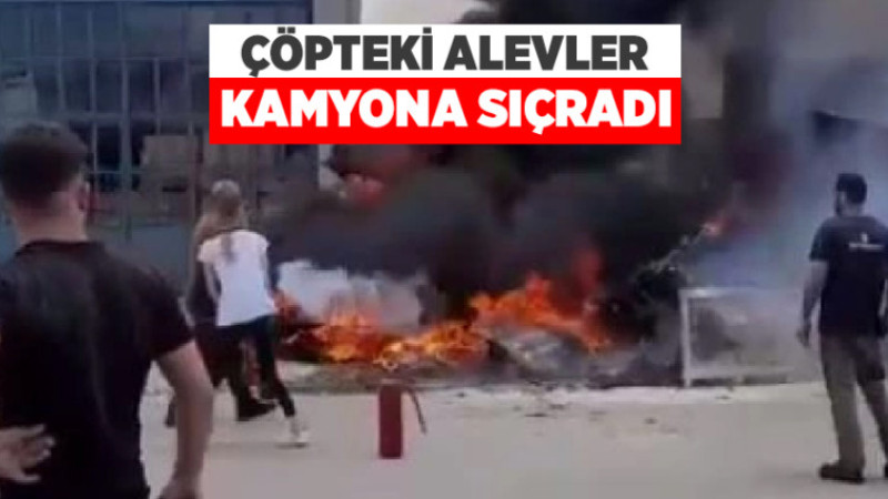 Çöpteki Alevler Kamyona Sıçradı