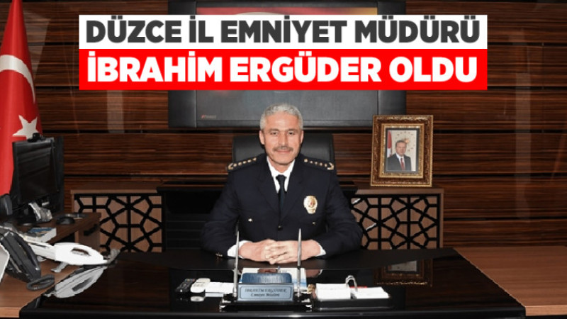 Düzce İl Emniyet Müdürü İbrahim Ergüder Oldu