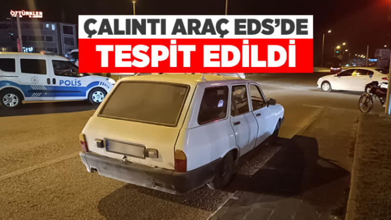 Çalıntı Araç EDS'de Tespit Edildi
