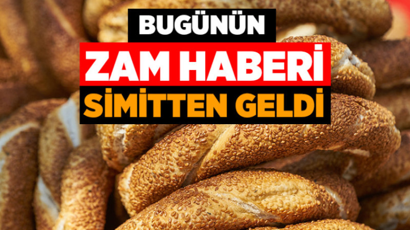 Bugünün Zam Haberi Simitten Geldi