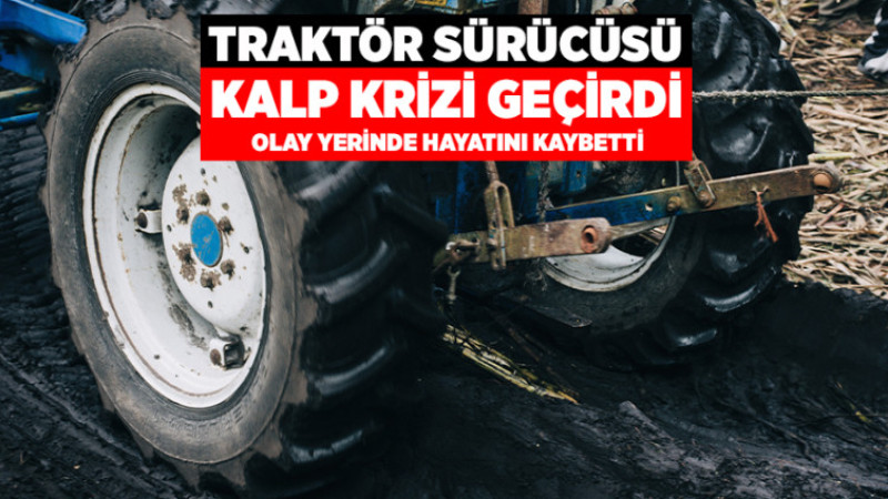 Traktör Sürücüsü Kalp Krizi Geçirdi