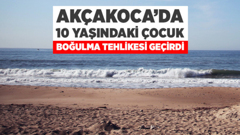 Akçakoca'da 10 Yaşındaki Çocuk Boğulma Tehlikesi Geçirdi