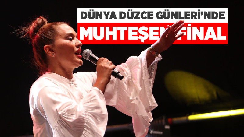 Dünya Düzce Günleri'nin Finali Demet Akalın'la Yapıldı