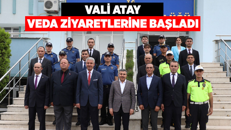 Vali Atay Veda Ziyaretlerine Başladı
