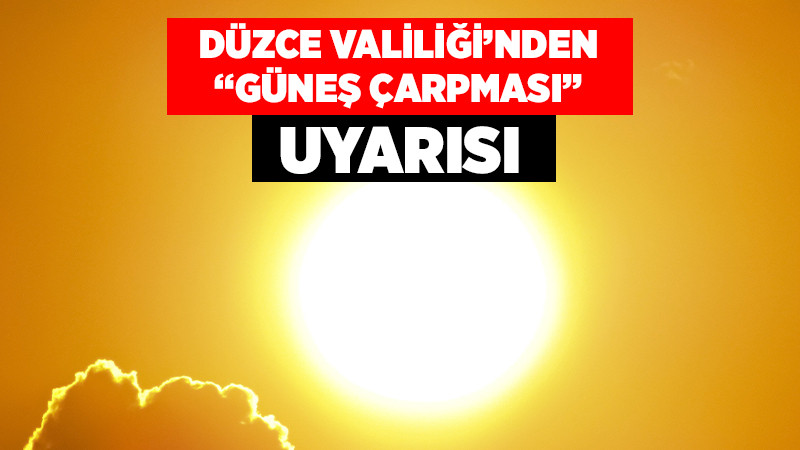 Düzce Valiliği Güneş Çarpmasına Karşı Uyardı