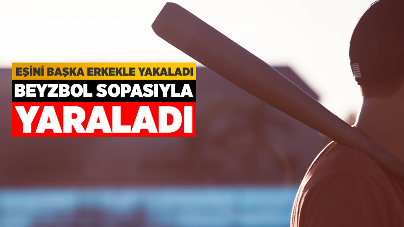 Eşini Başka Erkekle Yakalayınca, Beyzbol Sopasıyla Saldırdı