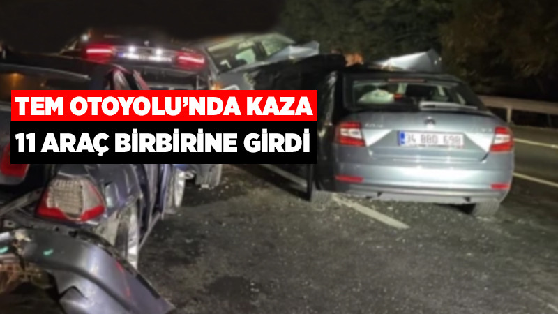 TEM'de Zincirleme Kaza, 11 Araç Birbirine Girdi