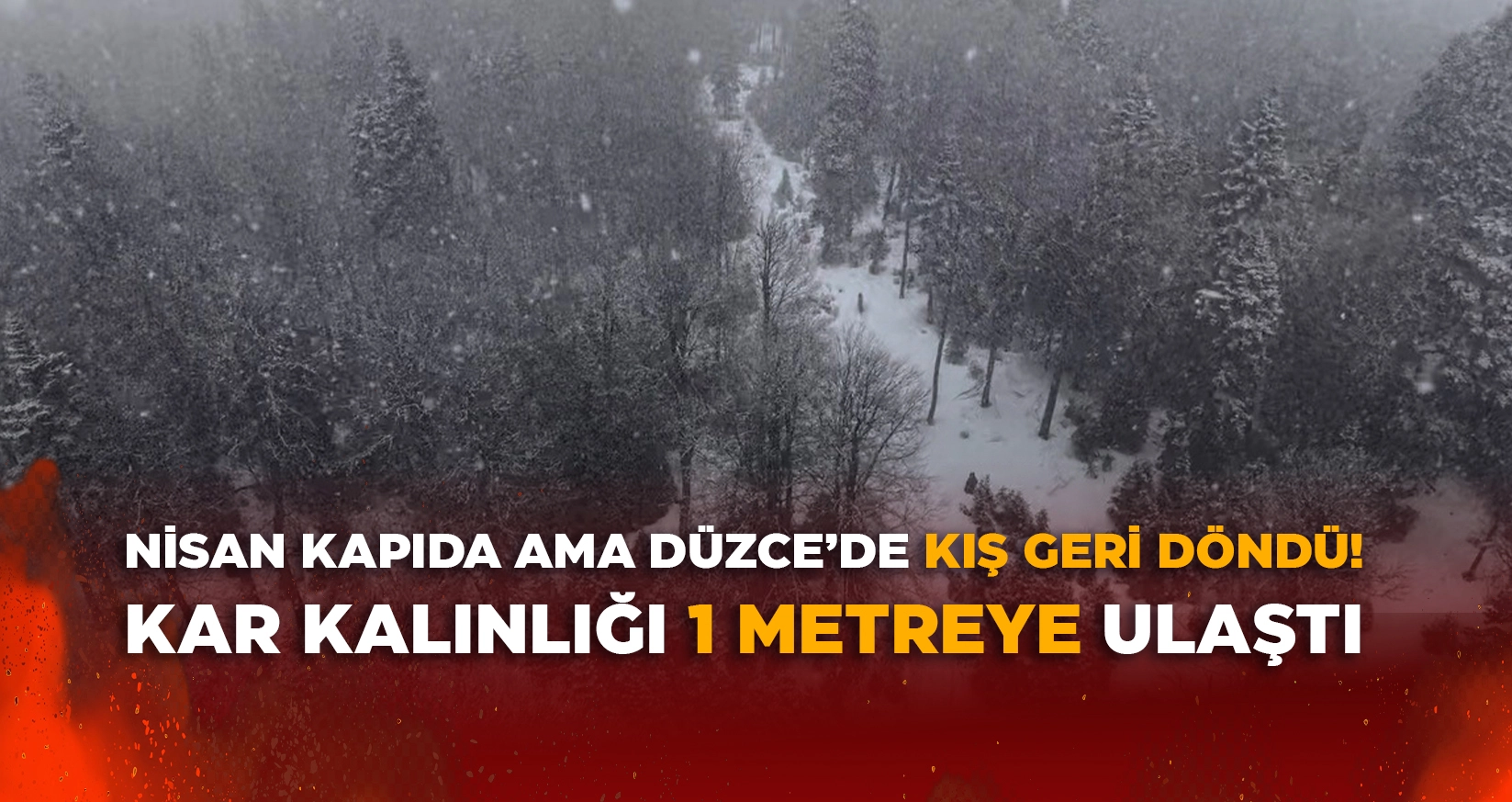 DÜZCE'NİN YÜKSEK KESİMLERİNDE KAR KALINLIĞI 1 METREYE ULAŞTI