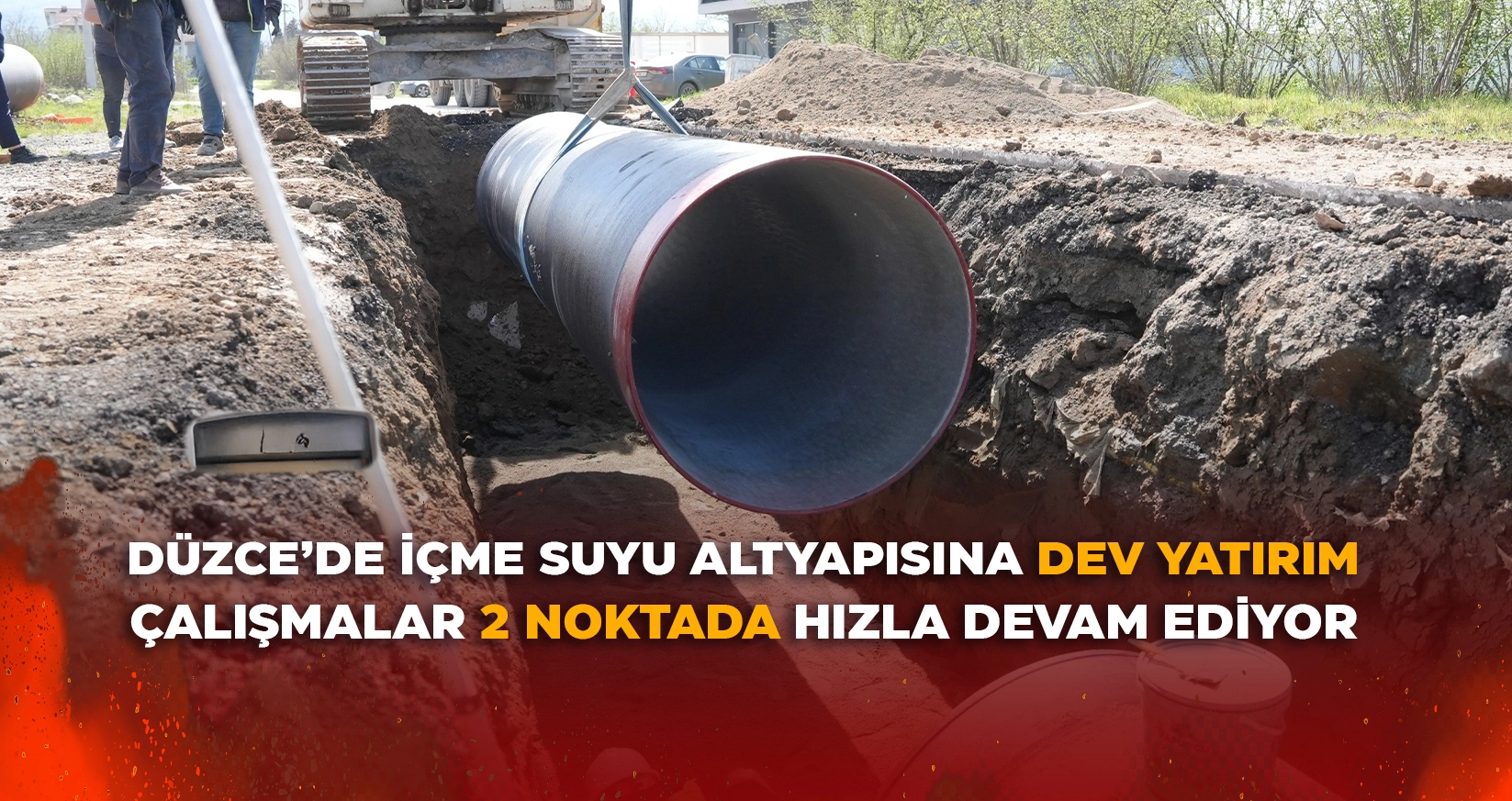DÜZCE’DE İÇME SUYU ALTYAPISINA DEV YATIRIM