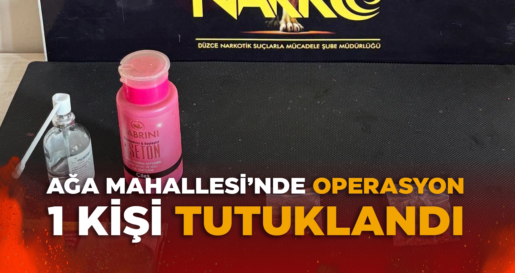 AĞA MAHALLESİ’NDE OPERASYON: 1 TUTUKLAMA