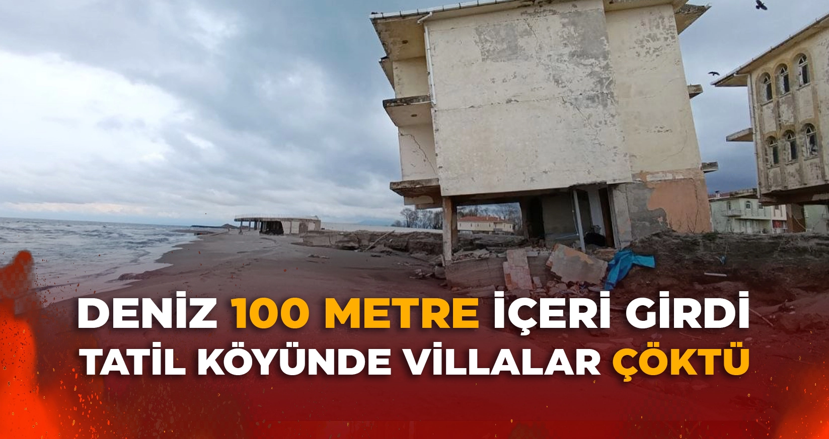 DENİZ 100 METRE İÇERİ GİRDİ, TATİL KÖYÜNDE VİLLALAR ÇÖKTÜ