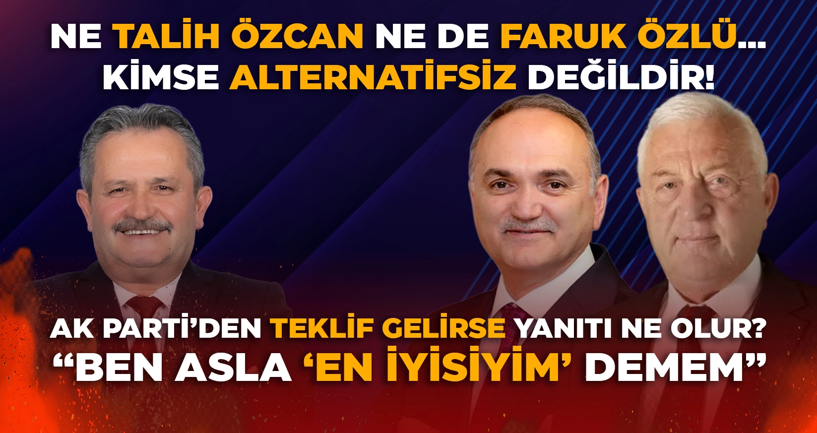 NE TALİH ÖZCAN NE DE FARUK ÖZLÜ… KİMSE ALTERNATİFSİZ DEĞİLDİR!