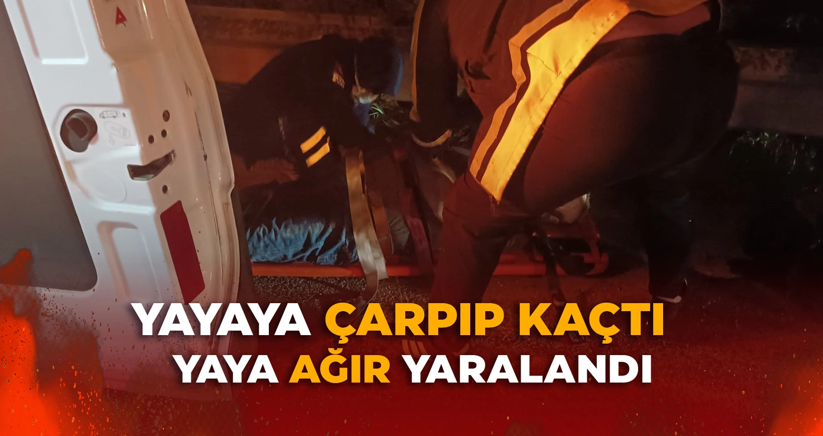 YAYAYA ÇARPIP KAÇTI: 1 AĞIR YARALI
