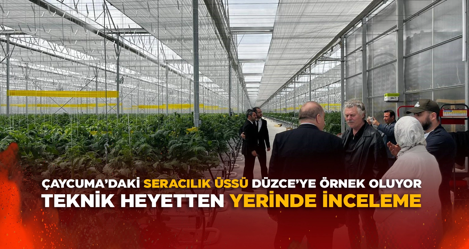 ÇAYCUMA’DAKİ SERACILIK ÜSSÜ DÜZCE’YE ÖRNEK OLUYOR