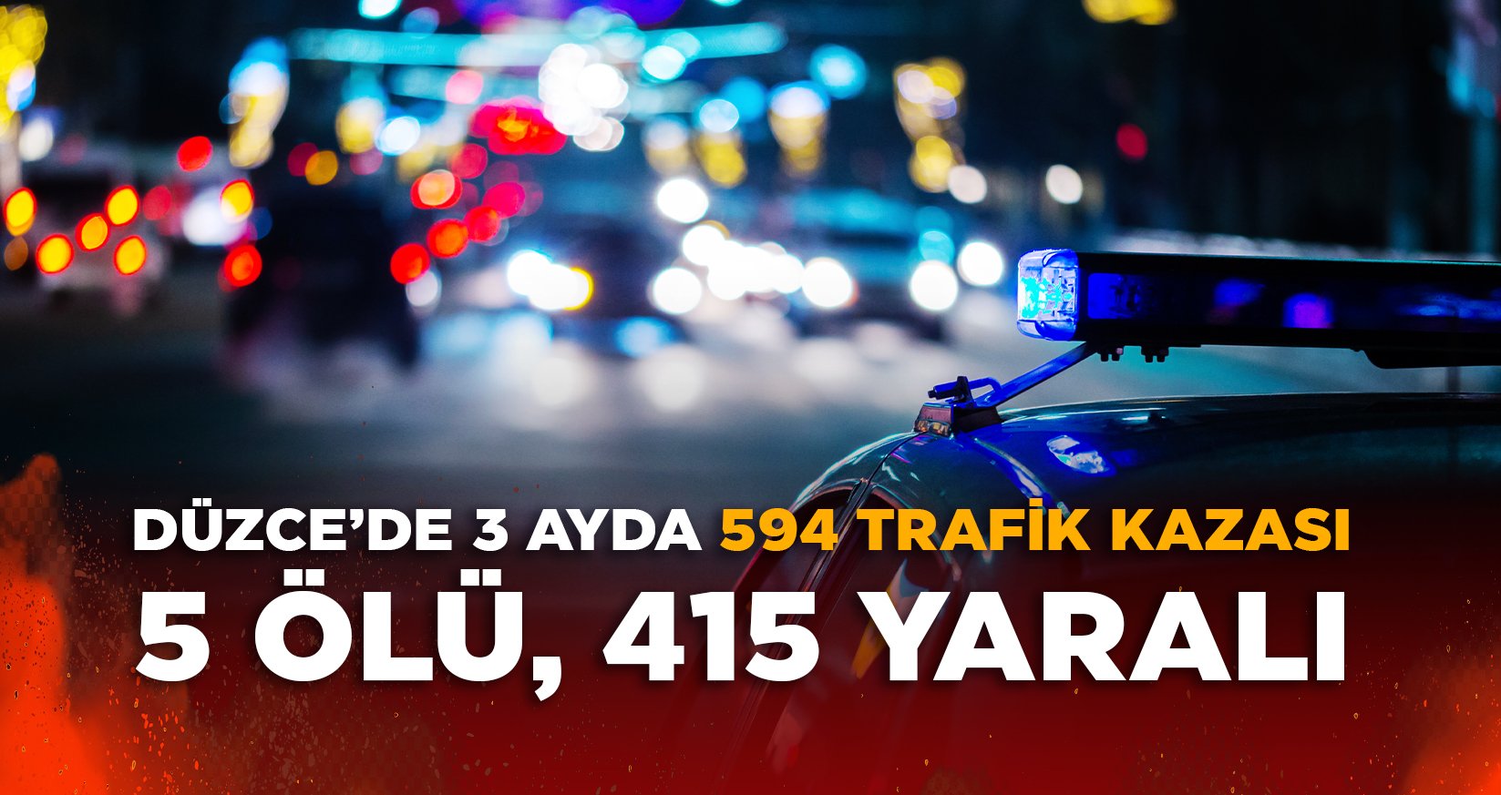 DÜZCE’DE 3 AYDA 594 TRAFİK KAZASI