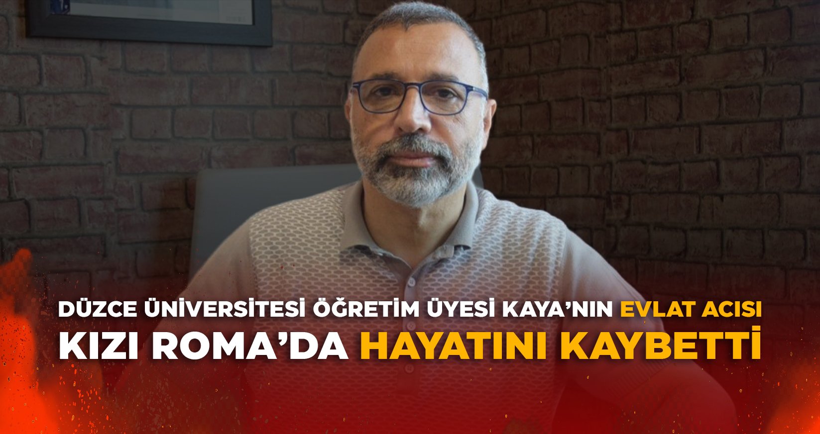 DÜZCE ÜNİVERSİTESİ ÖĞRETİM ÜYESİ KAYA’NIN EVLAT ACISI