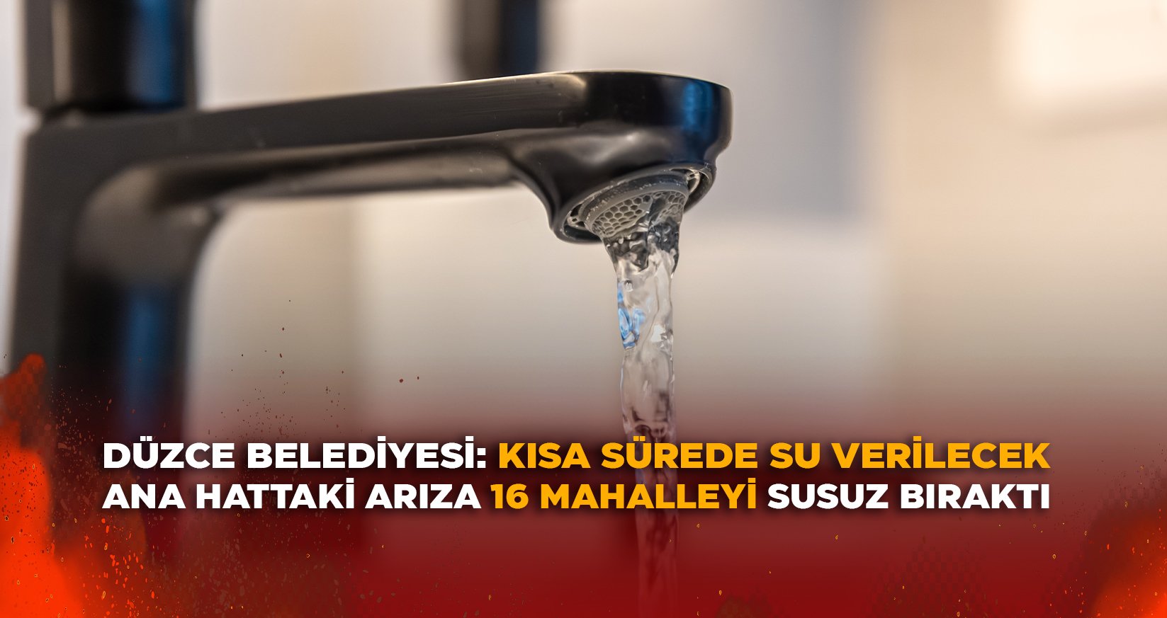 DÜZCE'DE ANA HATTAKİ ARIZA 16 MAHALLEYİ SUSUZ BIRAKTI