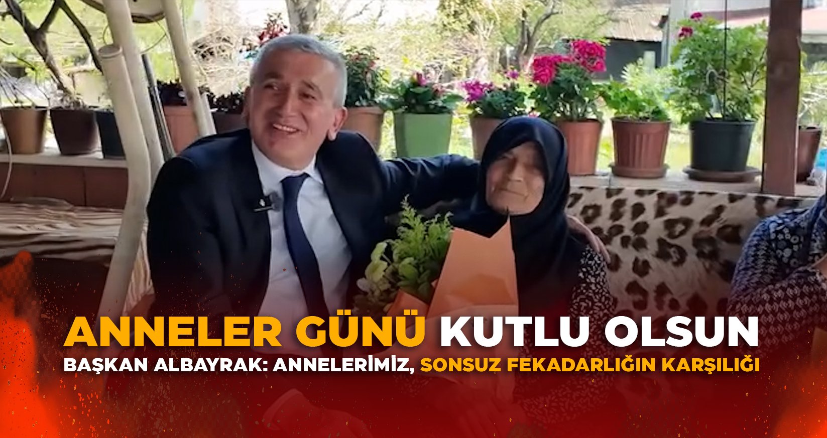 BAŞKAN ALBAYRAK: ANNELERİMİZ, SONSUZ FEKADARLIĞIN KARŞILIĞI