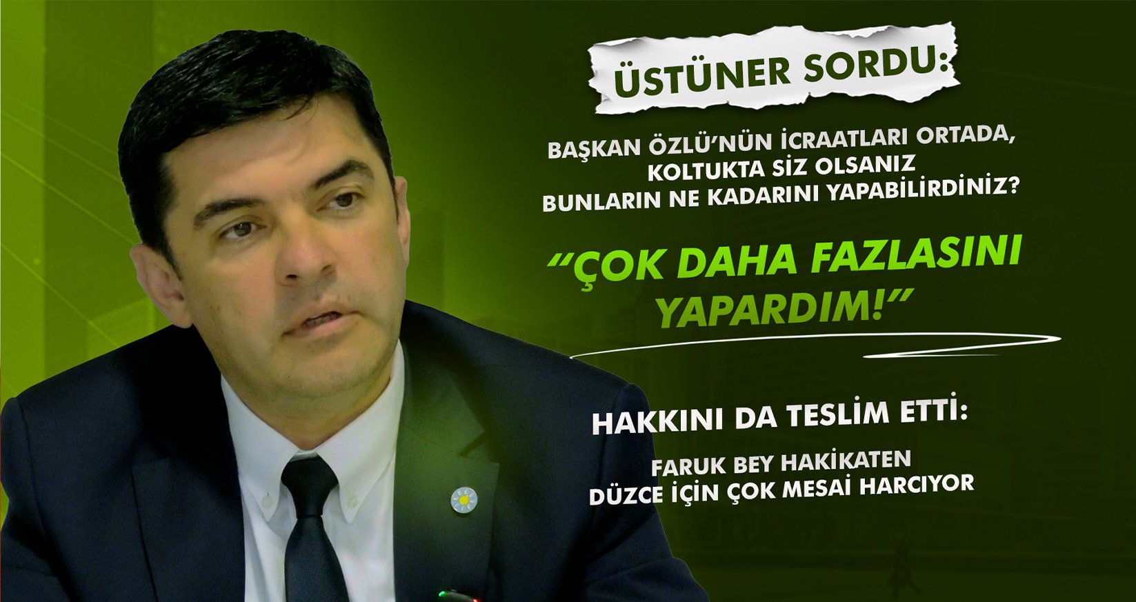 ÜSTÜNER SORDU: BAŞKAN ÖZLÜ’NÜN İCRAATLARI ORTADA, KOLTUKTA SİZ OLSANIZ BUNLARIN NE KADARINI YAPABİLİRDİNİZ?