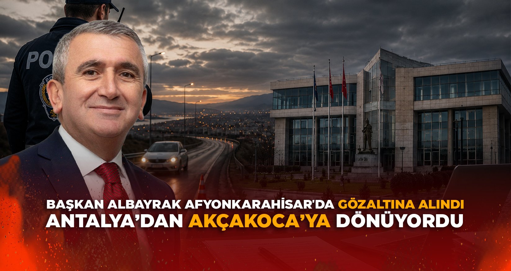 BAŞKAN ALBAYRAK AFYON'DA GÖZALTINA ALINDI
