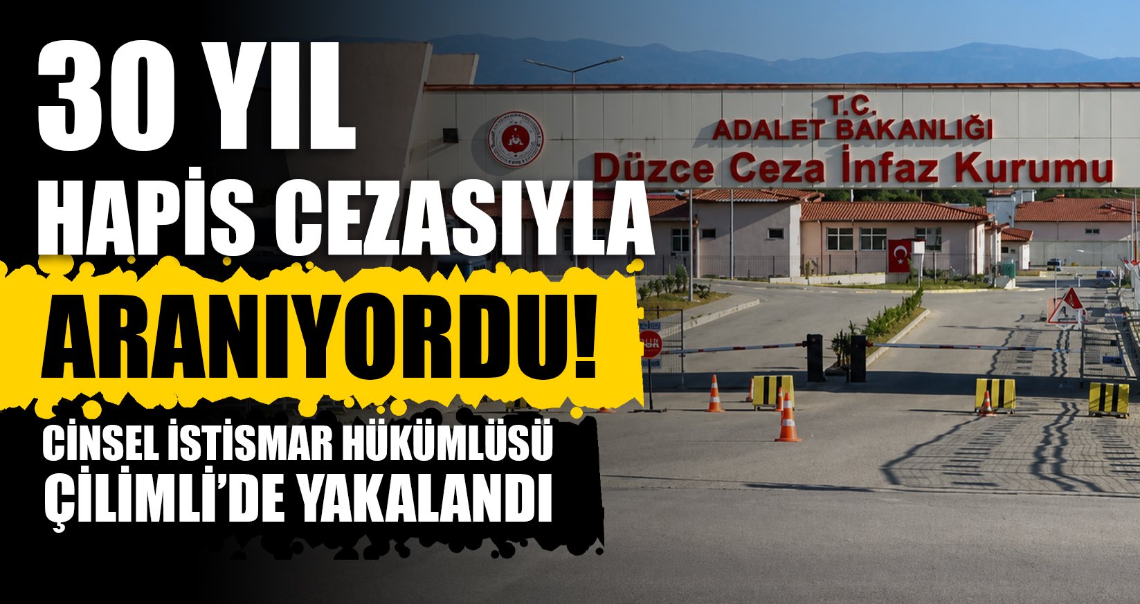 CİNSEL İSTİSMAR HÜKÜMLÜSÜ ÇİLİMLİ’DE YAKALANDI
