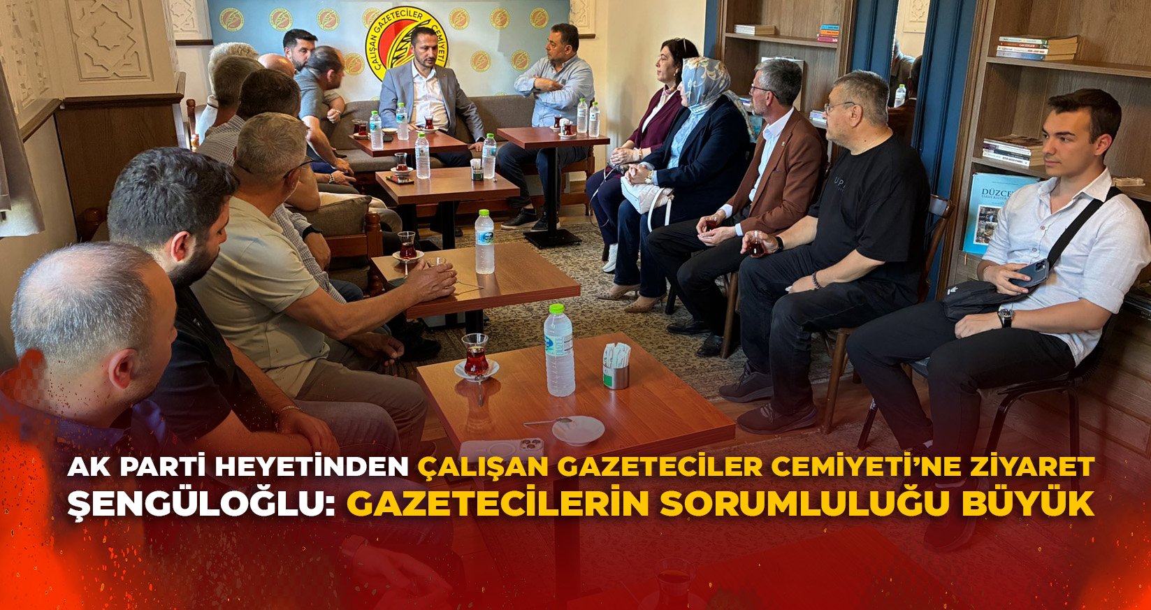AK PARTİ HEYETİNDEN ÇALIŞAN GAZETECİLER CEMİYETİ’NE ZİYARET