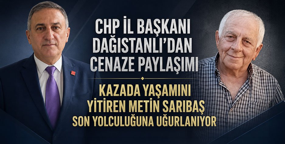 CHP İL BAŞKANI DAĞISTANLI’DAN CENAZE PAYLAŞIMI