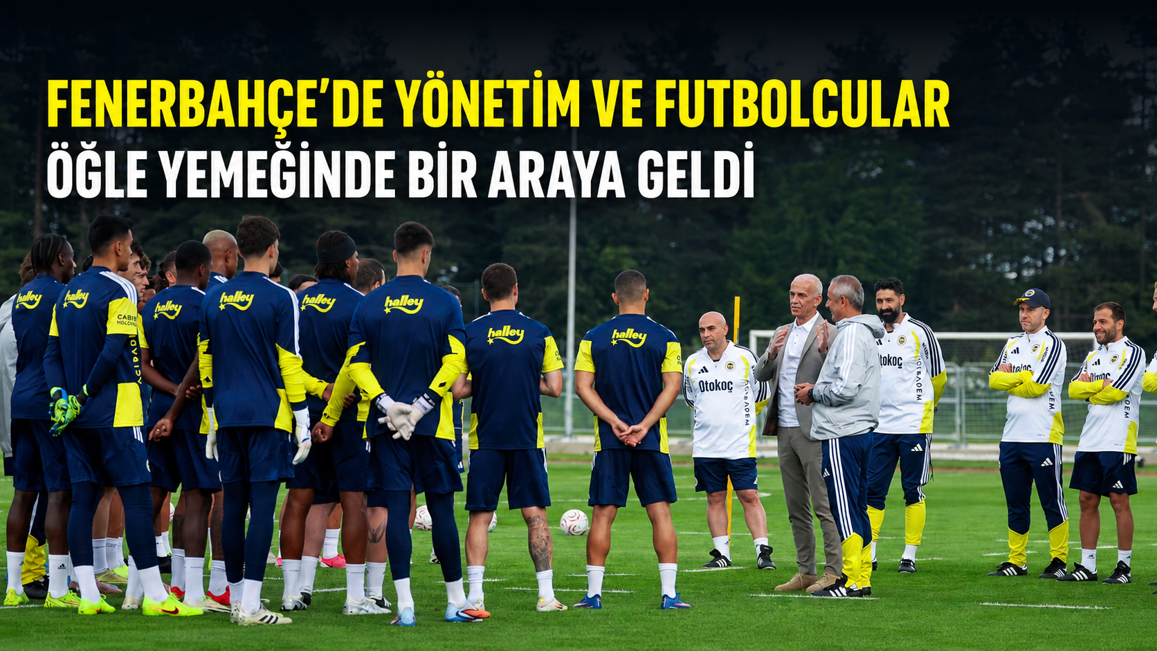 FENERBAHÇE'DE YÖNETİM VE FUTBOLCULAR ÖĞLE YEMEĞİNDE BİR ARAYA GELDİ