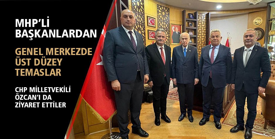 MHP'li Başkanlardan genel merkezde üst düzey temaslar